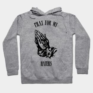 pray for my haters Hoodie